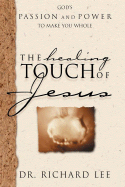 The Healing Touch of Jesus: God's Passion and Power to Make You Whole