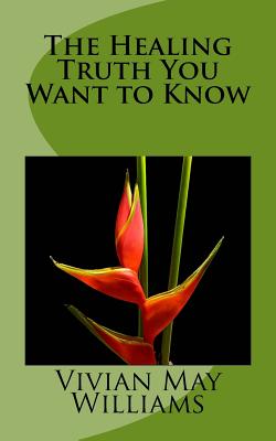 The Healing Truth You Want to Know - Williams, Vivian May