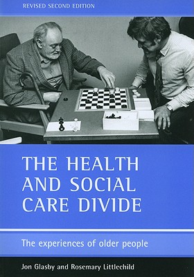 The Health and Social Care Divide: The Experiences of Older People - Glasby, Jon, and Littlechild, Rosemary