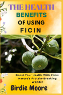 The Health Benefits of Using Ficin: Boost Your Health With Ficin: Nature's Protein-Breaking Wonder