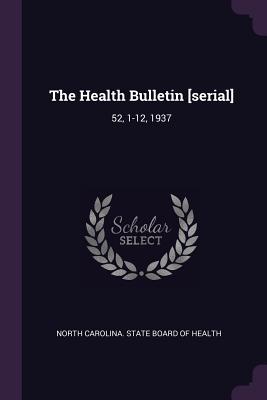 The Health Bulletin [serial]: 52, 1-12, 1937 - North Carolina State Board of Health (Creator)