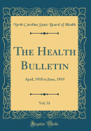 The Health Bulletin, Vol. 33: April, 1918 to June, 1919 (Classic Reprint)