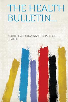 The Health Bulletin... - North Carolina State Board of Health (Creator)