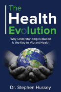 The Health Evolution: Why Understanding Evolution Is the Key to Vibrant Health