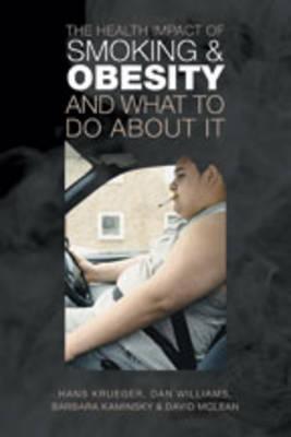 The Health Impact of Smoking and Obesity and What to Do about It - Krueger, Hans, and Williams, Dan, and Kaminsky, Barbara