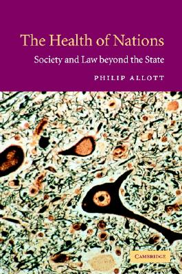 The Health of Nations: Society and Law Beyond the State - Allott, Philip