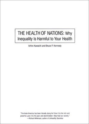 The Health of Nations: Why Inequality Is Harmful to Your Health - Kawachi, Ichiro