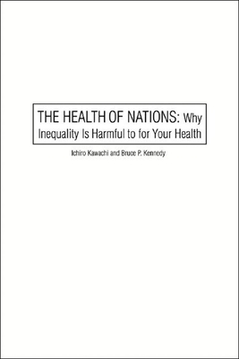 The Health of Nations: Why Inequality Is Harmful to Your Health - Kawachi, Ichiro, and Kennedy, Bruce P