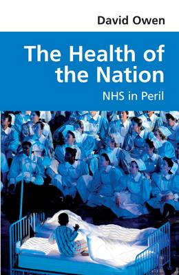 The Health of the Nation: NHS in Peril - Owen, David