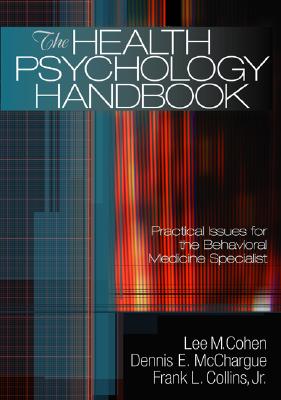 The Health Psychology Handbook: Practical Issues for the Behavioral Medicine Specialist - Cohen, Lee M (Editor), and McChargue, Dennis E (Editor), and Collins, Frank L (Editor)