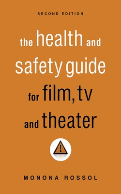 The Health & Safety Guide for Film, TV & Theater, Second Edition - Rossol, Monona