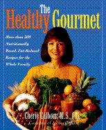 The Healthy Gourmet: More Than 200 Nutritionally Based, Fat-Reduced Recipes for the Whole Family