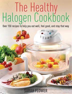 The Healthy Halogen Cookbook - Flower, Sarah