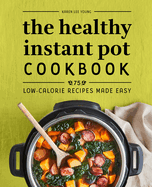 The Healthy Instant Pot Cookbook: 75 Low-Calorie Recipes Made Easy