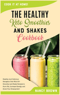 The Healthy Keto Smoothies and Shakes Cookbook: Healthy And Delicious Ketogenic Diet With 50+ Smoothy and Shake Recipes to Burn Fat, Increase Energy, and Boost Your Brainpower!