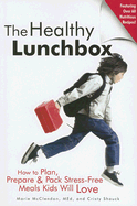 The Healthy Lunchbox: How to Plan, Prepare & Pack Stress-Free Meals Kids Will Love