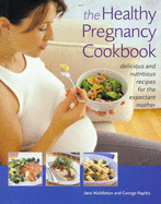 The Healthy Pregnancy Cookbook - Middleton, Jane, and Rapitis, George