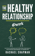 The Healthy Relationship @work: Learn how to build great work relationships improving your active listening, body language, and empathy skills.