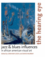 The Hearing Eye: Jazz & Blues Influences in African American Visual Art