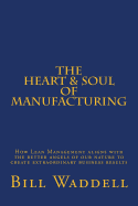 The Heart and Soul of Manufacturing: How Lean Management aligns with the better angels of our nature to create extraordinary business results