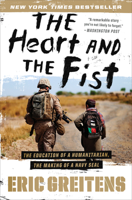The Heart and the Fist: The Education of a Humanitarian, the Making of a Navy Seal - Greitens, Eric
