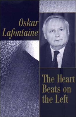 The Heart Beats on the Left - LaFontaine, Oskar, and Taylor, Ronald, Mr. (Translated by)