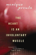 The Heart Is an Involuntary Muscle - Proulx, Monique, and Reed, Fred A, and Homel, David (Translated by)