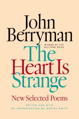 The Heart Is Strange: New Selected Poems - Berryman, John, and Swift, Daniel (Editor), and Swift, Daniel (Introduction by)