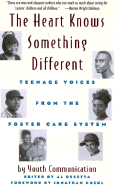 The Heart Knows Something Different: Teenage Voices from the Foster Care System: Youth Communication