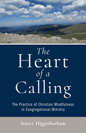 The Heart of a Calling: The Practice of Christian Mindfulness in Congregational Ministry