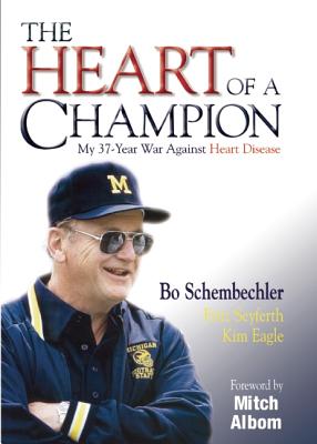 The Heart of a Champion: My 37-Year War Against Heart Disease - Schembechler, Bo, and Seyferth, Fritz, and Eagle, Kim A
