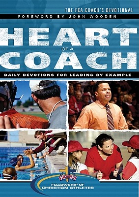 The Heart of a Coach: The FCA Coach's Devotional - Fellowship of Christian Athletes (Creator)
