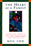 The Heart of a Family: Searching America for New Traditions That Fulfill Us - Cox, Meg