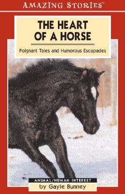 The Heart of a Horse: Poignant Tales and Humorous Escapades - Bunney, Gayle