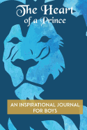 The Heart of a Prince: An Inspirational Journal for Boys