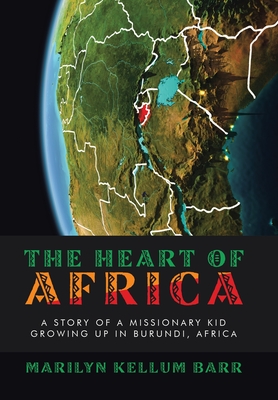 The Heart of Africa: A Story of a Missionary Kid Growing up in Burundi, Africa - Barr, Marilyn Kellum