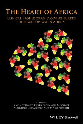The Heart of Africa: Clinical Profile of an Evolving Burden of Heart Disease in Africa - Stewart, Simon (Editor), and Sliwa, Karen (Editor), and Mocumbi, Ana (Editor)