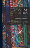 The Heart of Africa: Three Years' Travels and Adventures in the Unexplored Regions of Central Africa From 1868 to 1872; Volume 2