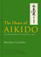 The Heart of Aikido: The Philosophy of Takemusu Aiki