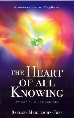 The Heart of All Knowing: Awakening Your Inner Seer - Meiklejohn-Free, Barbara