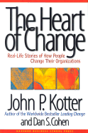 The Heart of Change: Real Life Stories of How People Change Their Organizations