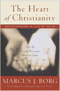 The Heart of Christianity: Rediscovering a Life of Faith - Borg, Marcus J, Dr.