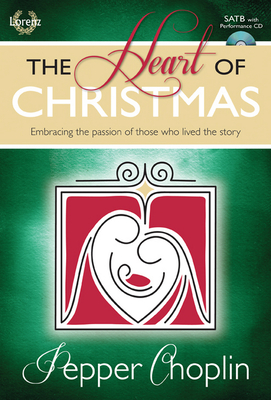 The Heart of Christmas - Satb Score with Performance CD: Embracing the Passion of Those Who Lived the Story - Choplin, Pepper (Composer)