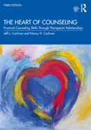 The Heart of Counseling: Practical Counseling Skills Through Therapeutic Relationships, 3rd Ed