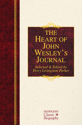 The Heart of John Wesley's Journal - Wesley, John, and Parker, Percy Livingston (Editor)