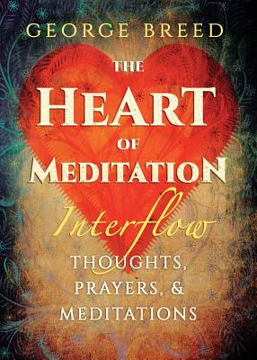 The Heart of Meditation: Interflow - Breed, George