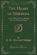 The Heart of Miranda: And Other Stories, Being Mostly Winter Tales (Classic Reprint)