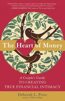 The Heart of Money: A Couple's Guide to Creating True Financial Intimacy - Price, Deborah