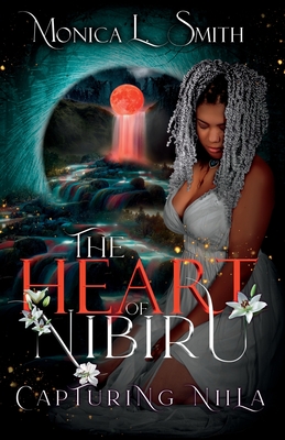 The Heart of Nibiru, Capturing Niila - Smith, Monica L, and Barrett, Kristin (Cover design by), and Porter, Valerie (Editor)