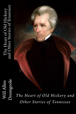 The Heart of Old Hickory and Other Stories of Tennessee - Flower, B O (Introduction by), and Dromgoole, Will Allen